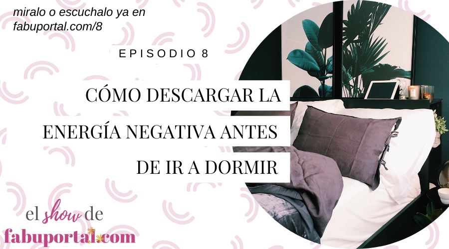 Episodio 8 Cómo Descargar la Energía Negativa antes de ir a Dormir