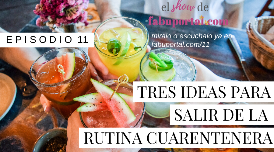 Episodio 11 Tres Ideas para Salir de la Rutina Cuarentenera