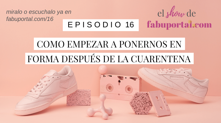 Episodio 16 Cómo Empezara Ponerteen Forma Después de la Cuarentena