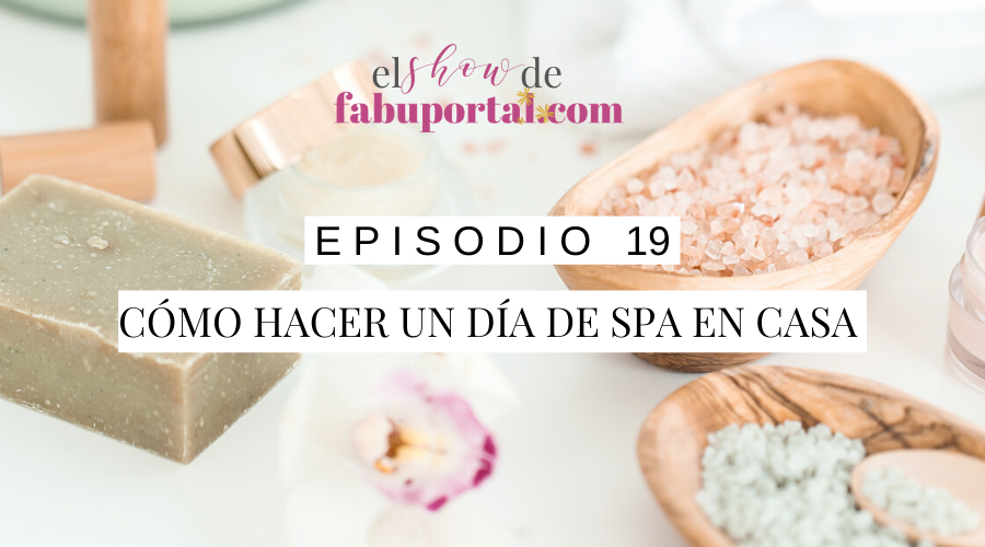 Episodio 19 Cóm Hacer un Día de Spa en Casa