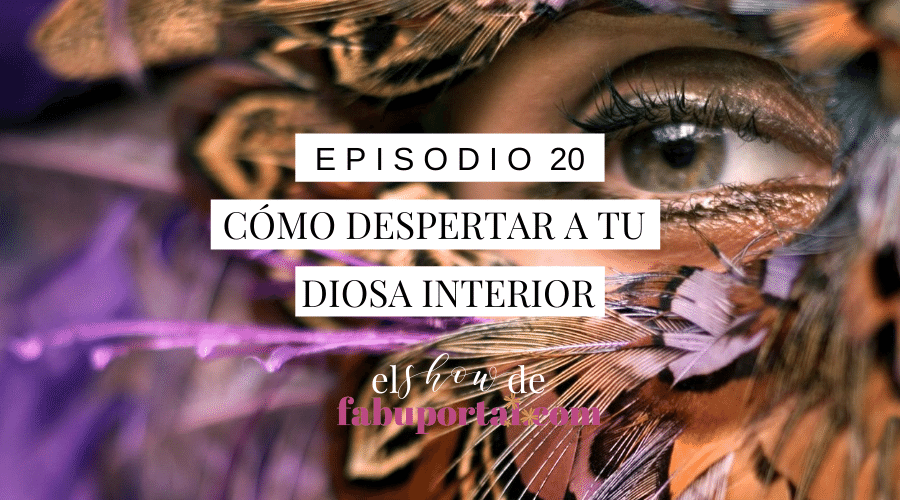 Episodio 20 Cómo Despertar a tu Diosa Interior