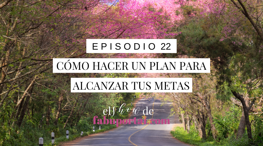 Cómo Hacer un Plan para Alcanzar tus Metas