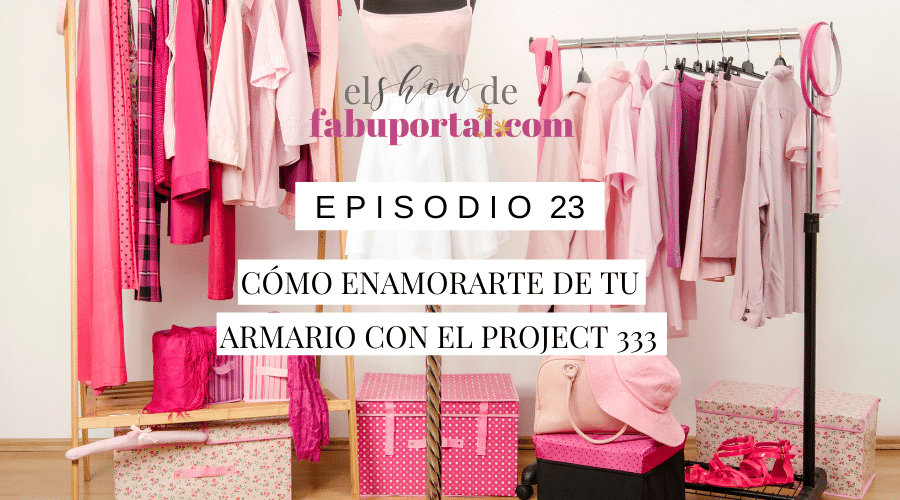 Episodio 23 Cómo Enamorarte de tu Armario con el Proyecto 333