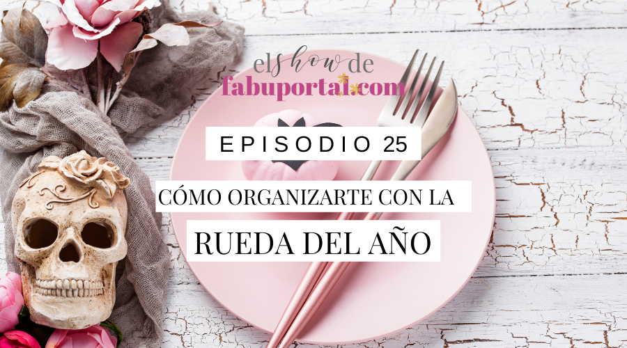 Episodio 25 Cómo organizarte con la Rueda del Año