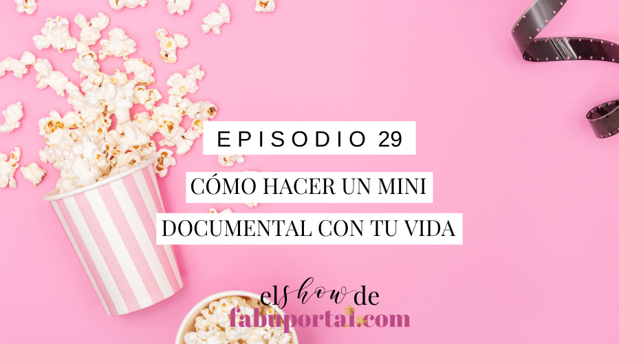 Episodio 29 Cómo Hacer un Mini Documental con tu Vida