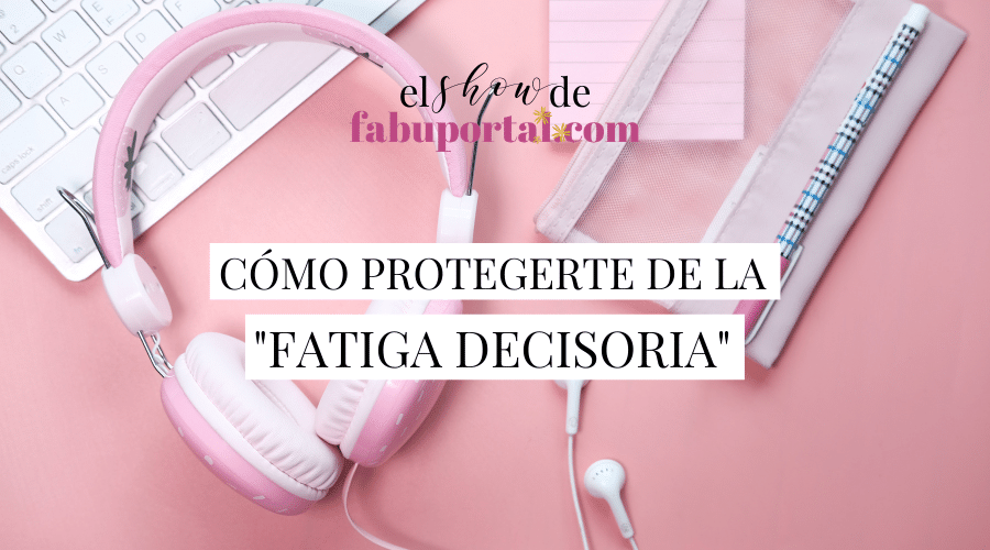 Episodio 33 Cómo Protegerte de la Fatiga Decisoria