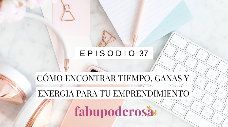 Cómo encontrar tiempo, ganas y energía para tu emprendimiento - cuando te agobian tus múltiples ocupaciones